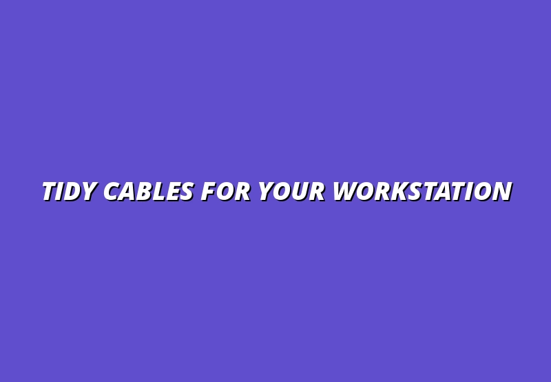 keeping cables tidy on a sit-stand workstation