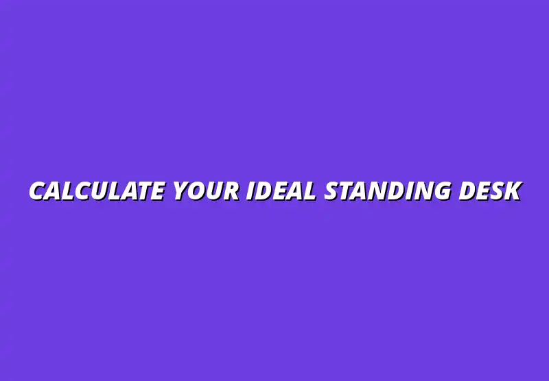 DIY Standing Desk Height Calculator: Find Your Perfect Ergonomic Setup in Minutesâ