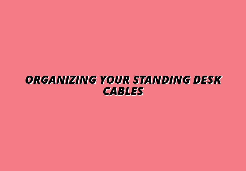standing desk cable management for office professionals