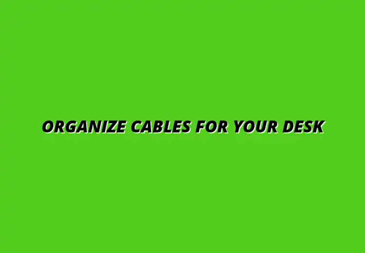 ergonomic standing desk cable organization tips