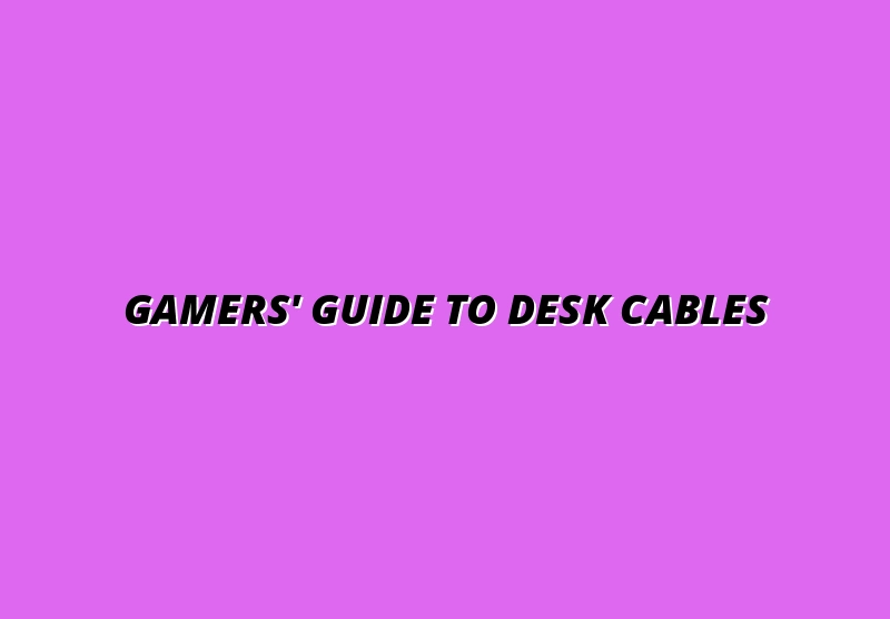 standing desk cable management for gamers