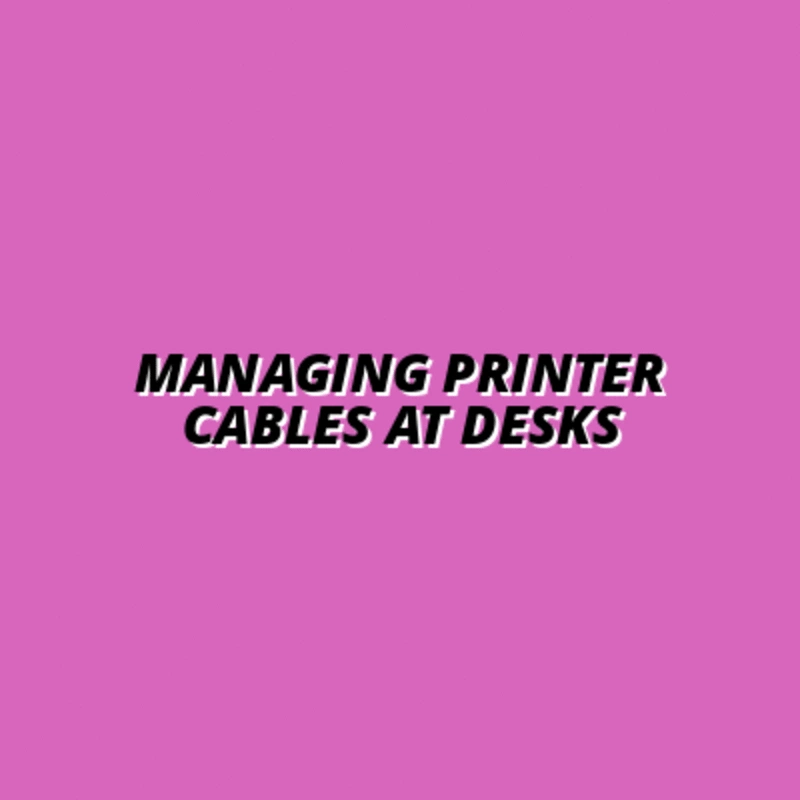 Managing Printer Cables at Desks