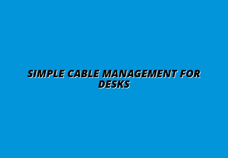 how to make cable management easy for standing desks